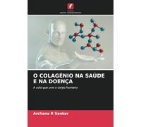 O COLAGÉNIO NA SAÚDE E NA DOENÇA: A cola que une o corpo humano