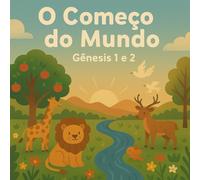 O Começo do Mundo: Gênesis 1 e 2