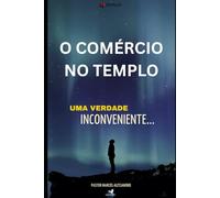O COMÉRCIO NO TEMPLO: UMA VERDADE INCONVENIENTE