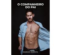 O Companheiro do Pai: Histórias de Sexo Erótico Gay Explícito para Adultos em Português: 121