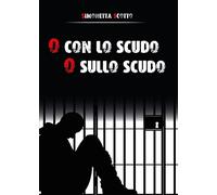 O con lo scudo o sullo scudo di Simonetta Scotto, 2015, Youcanprint