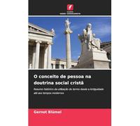 O conceito de pessoa na doutrina social cristã: Resumo histórico da utilização do termo desde a Antiguidade até aos tempos modernos
