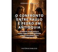 O CONFRONTO ENTRE PAULO E PEDRO EM ANTIOQUIA: A DISPUTA ENTRE PAULO E PEDRO SOBRE A CONFORMIDADE COM AS LEIS JUDAICAS E A LIBERDADE EM CRISTO