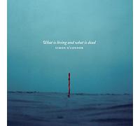 O Connor, Simon - What Is Living And Whatis Dead