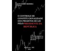 O CONTROLE DE CONSTITUCIONALIDADE DOS PROJETOS DE LEI PELO PRESIDENTE DA REPÚBLICA: O VETO PRESIDENCIAL NO SISTEMA CONSTITUCIONAL BRASILEIRO