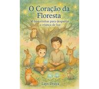 O Coração da Floresta: 30 historinhas para despertar a criança de luz