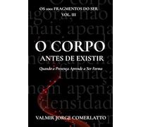O CORPO ANTES DE EXISTIR: Quando a Presença Aprende a Ser Forma