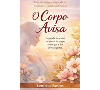 O CORPO AVISA: Aprenda a escutar os sinais do corpo antes que a dor precise gritar.
