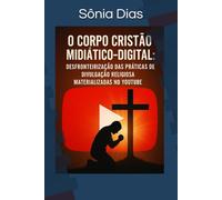 O Corpo Cristão Midiático-Digital: Desfronteirização Das Práticas De Divulgação Religiosa Materializadas No Youtube