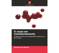 O corpo em transbordamento: O desejo humoral como subjetividade artística de um devir-mulher
