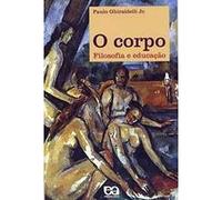 O Corpo. Filosofia E Educaçao (Em Portuguese do Brasil)