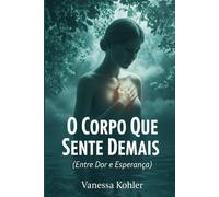 O Corpo Que Sente Demais