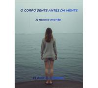 O corpo sente antes da mente: A mente, mente.