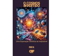 O Cosmos Invertido: Uma Exploração Científica do Impossível