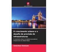 O crescimento urbano e o desafio da provisão de infraestruturas: O crescimento urbano e os desafios da provisão de infraestruturas nas cidades etíopes