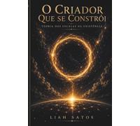 O criador que se constrói: Consciência, Universo e a Escala do Existir