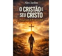 O Cristão e Seu Cristo: Uma jornada de Fé e Sinceridade