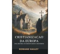 O Cristianização da Europa: Uma História de Missionários e Mosteiros