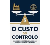 O custo do controlo: Como os direitos aduaneiros remodelam as economias