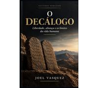 O DECÁLOGO: Liberdade, aliança e os limites da vida humana