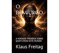 O DEMIURGO: A VERDADE PROIBIDA SOBRE QUEM CRIOU ESTE MUNDO