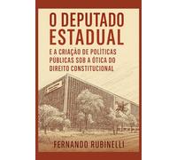 O Deputado Estadual e a criação de Políticas Públicas sob a ótica do Direito Constitucional