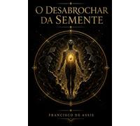 O Desabrochar da Semente