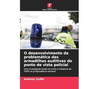 O desenvolvimento da problemática das armadilhas auditivas do ponto de vista policial: Uma investigação tendo em conta a influência do TEDH na jurisprudência nacional