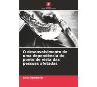 O desenvolvimento de uma dependência do ponto de vista das pessoas afetadas