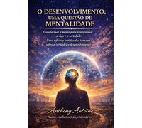 O DESENVOLVIMENTO: UMA QUESTAO DE MENTALIDADE: TRANSFORMAR A MENTE PARA TRANSFORMAR A VIDA E A SOCIEDADE: UNA REFLEXUO ESPIRITUAL E HUMANA SOBRE O VERDADEIRO DESENVOLVIMENTO