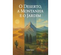 O Deserto, a Montanha e o Jardim: Uma jornada pelas fases da vida