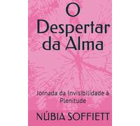 O Despertar da Alma: Jornada da Invisibilidade à Plenitude