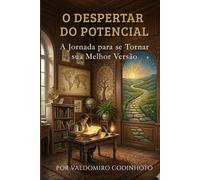 O DESPERTAR DO POTENCIAL: A Jornada para se Tornar sua Melhor Versão