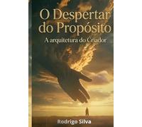 O Despertar do Propósito: A Arquitetura do Criador