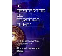"O DESPERTAR DO TERCEIRO OLHO": "21 Dias para Ativar Sua Glândula Pineal"
