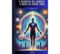 O Despertar dos Adamicos: O Enigma da Matrix Terra