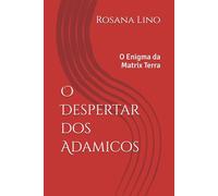 O Despertar dos Adamicos: O Enigma da Matrix Terra
