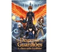 O despertar dos guardiões: E a busca pelos escolhidos