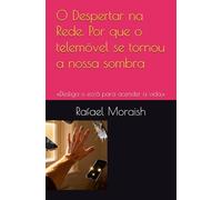 O Despertar na Rede. Por que o telemóvel se tornou a nossa sombra: «Desliga o ecrã para acender a vida.»