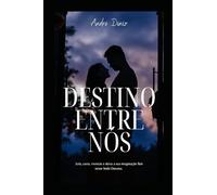 O Destino Entre Nós: Curta, vivencie, e deixe a sua imaginação fluir nesse lindo dorama em conto.