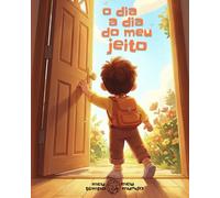 O Dia a Dia do Meu Jeito: Livro de atividades para construir rotinas com autonomia progressiva - vestir-se, higiene, refeições e transições - de forma leve, visual e acolhedora para pais e crianças.