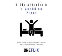 O Dia Anterior e a Manhã da Prova: Como Preparar Corpo, Mente e Emoção para Chegar Pronto e Confiante