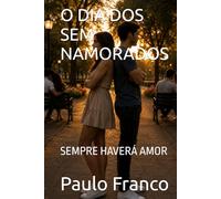 O DIA DOS SEM NAMORADOS: SEMPRE HAVERÁ AMOR