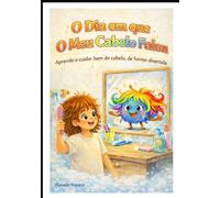 O Dia em que O Meu Cabelo Falou: Aprende a cuidar bem do cabelo, de forma divertida
