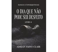 O DIA QUE NÃO PODE SER DESFEITO: Livro 4