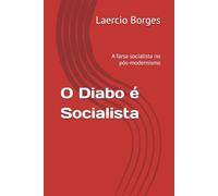O Diabo é Socialista: A farsa socialista no pós-modernismo