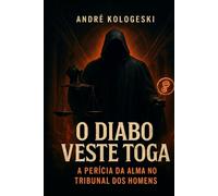 O Diabo Veste Toga: A Perícia da Alma no Tribunal dos Homens