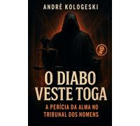 O Diabo Veste Toga: A Perícia da Alma no Tribunal dos Homens