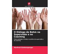 O Diálogo de Bohm na Supervisão e no Coaching: Potencialidades e limites na prática da supervisão e do coaching