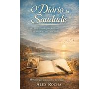 O Diário da Saudade: Um Diário Guiado para Reflexão, Memórias e Cura Emocional | Escrita Terapêutica, Cartas Nunca Enviadas e Autoconhecimento